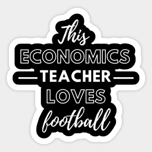 This Economics Teacher Loves Football Sticker